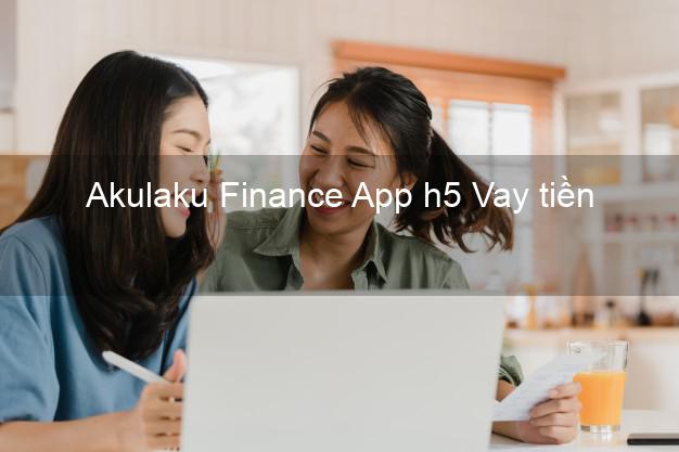Akulaku Finance App h5 Vay tiền