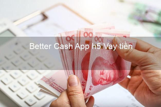 Better Cash App h5 Vay tiền