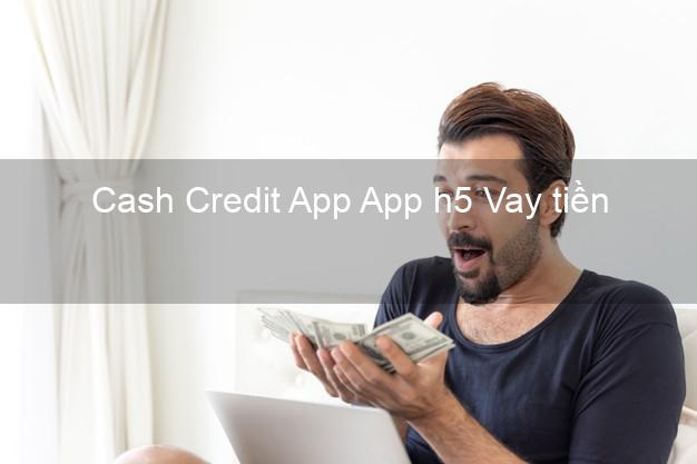 Cash Credit App App h5 Vay tiền
