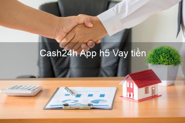 Cash24h App h5 Vay tiền