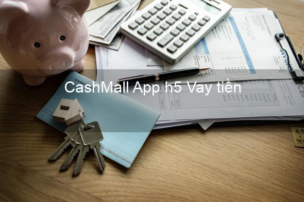 CashMall App h5 Vay tiền