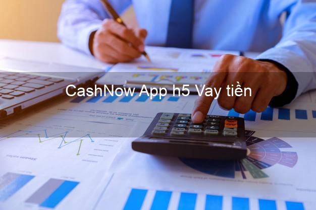 CashNow App h5 Vay tiền