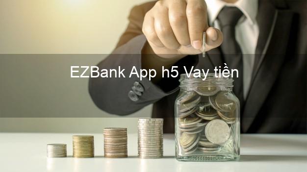 EZBank App h5 Vay tiền