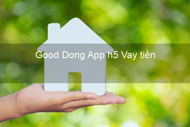 Good Dong App h5 Vay tiền