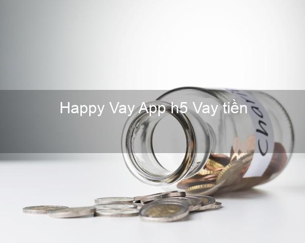 Happy Vay App h5 Vay tiền