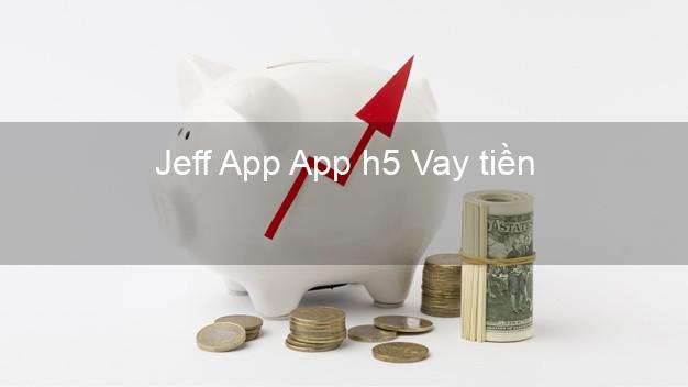 Jeff App App h5 Vay tiền