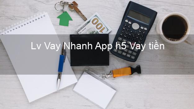 Lv Vay Nhanh App h5 Vay tiền