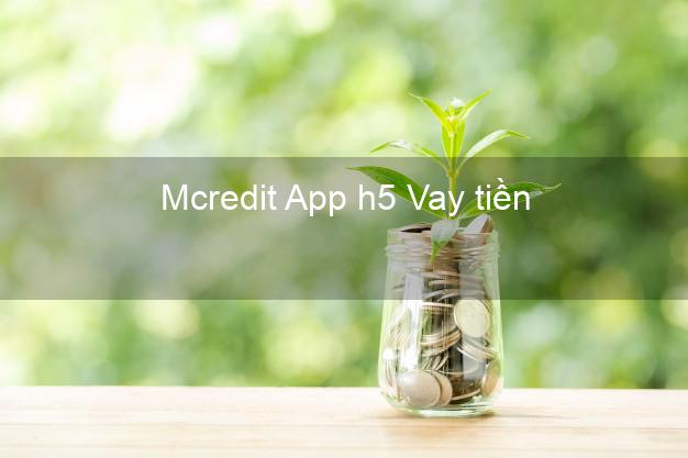 Mcredit App h5 Vay tiền