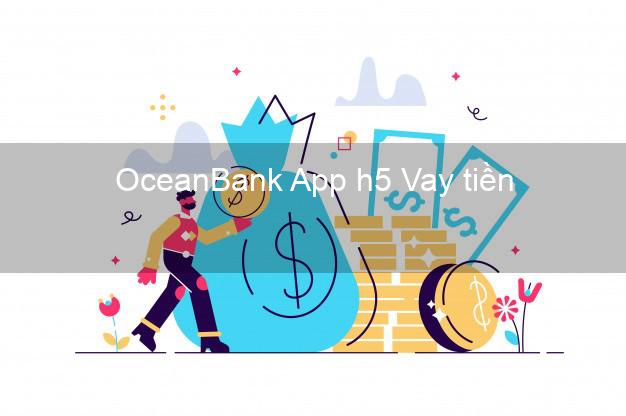 OceanBank App h5 Vay tiền