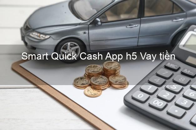 Smart Quick Cash App h5 Vay tiền