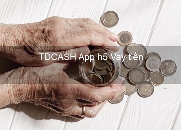 TDCASH App h5 Vay tiền