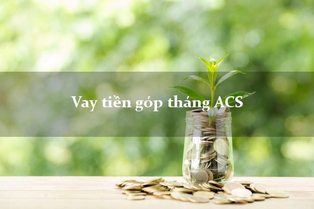 Vay tiền góp tháng ACS Online