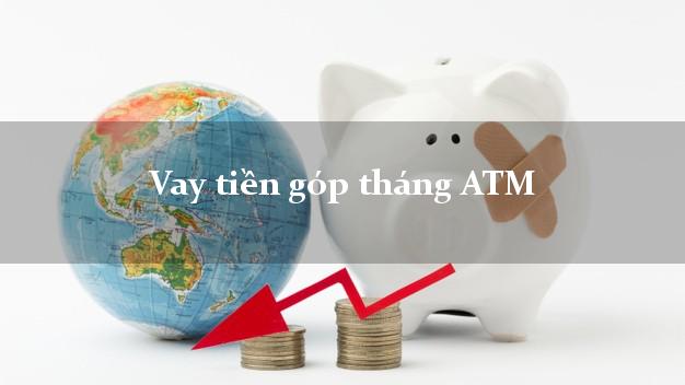 Vay tiền góp tháng ATM Online