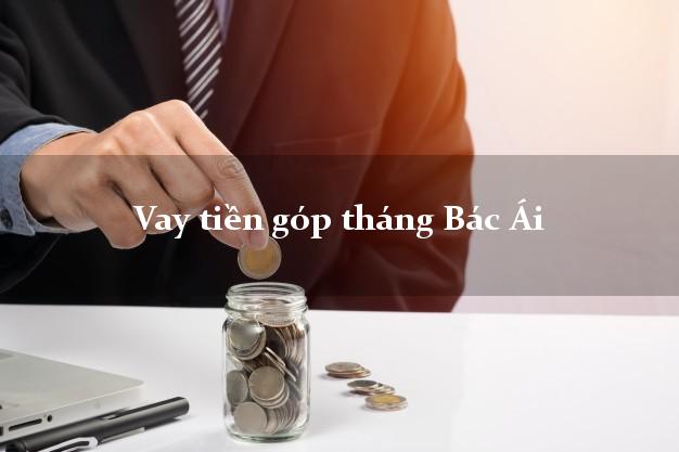 Vay tiền góp tháng Bác Ái Ninh Thuận