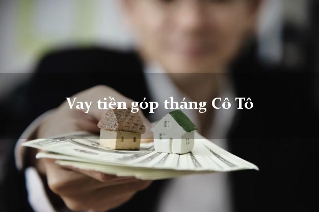 Vay tiền góp tháng Cô Tô Quảng Ninh