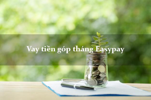 Vay tiền góp tháng Easypay Online