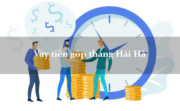 Vay tiền góp tháng Hải Hà Quảng Ninh