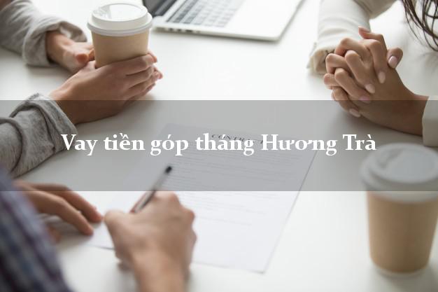 Vay tiền góp tháng Hương Trà Thừa Thiên Huế