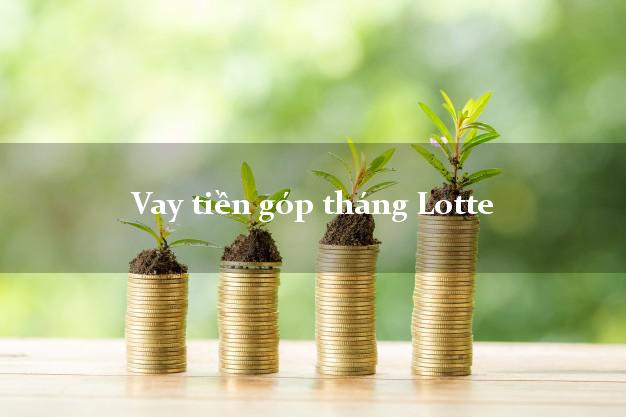 Vay tiền góp tháng Lotte Online