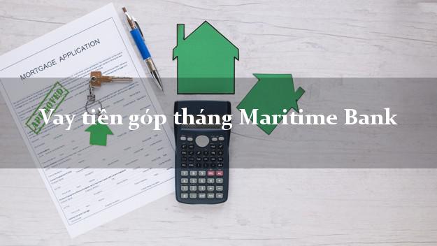 Vay tiền góp tháng Maritime Bank Mới nhất