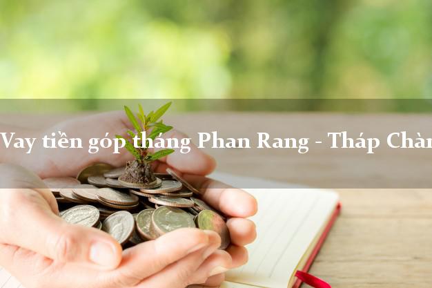 Vay tiền góp tháng Phan Rang - Tháp Chàm Ninh Thuận