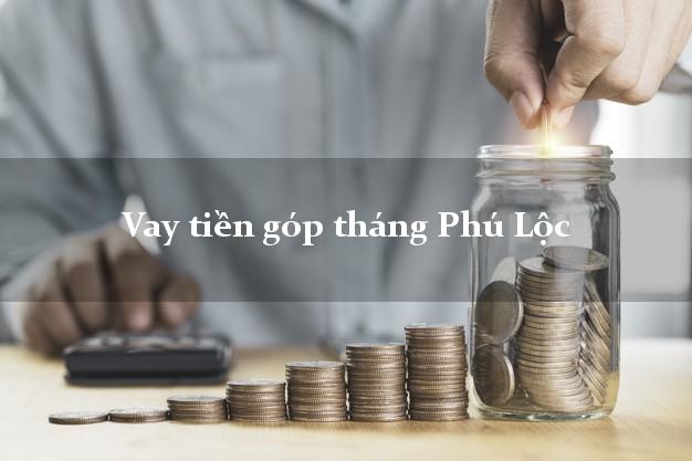 Vay tiền góp tháng Phú Lộc Thừa Thiên Huế