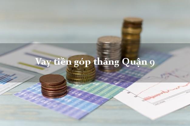 Vay tiền góp tháng Quận 9 Hồ Chí Minh