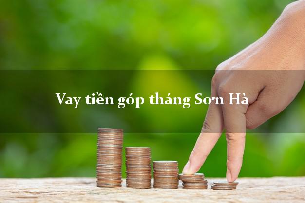 Vay tiền góp tháng Sơn Hà Quảng Ngãi