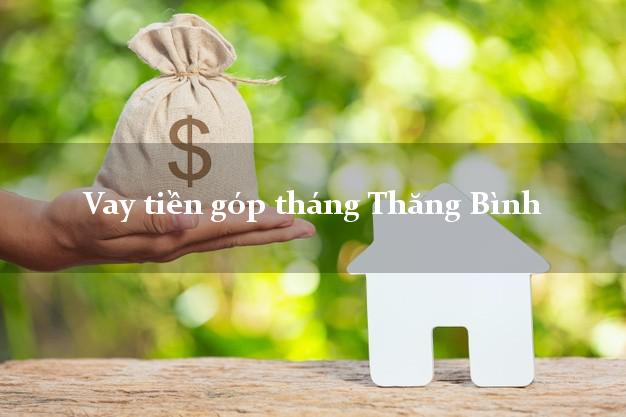 Vay tiền góp tháng Thăng Bình Quảng Nam