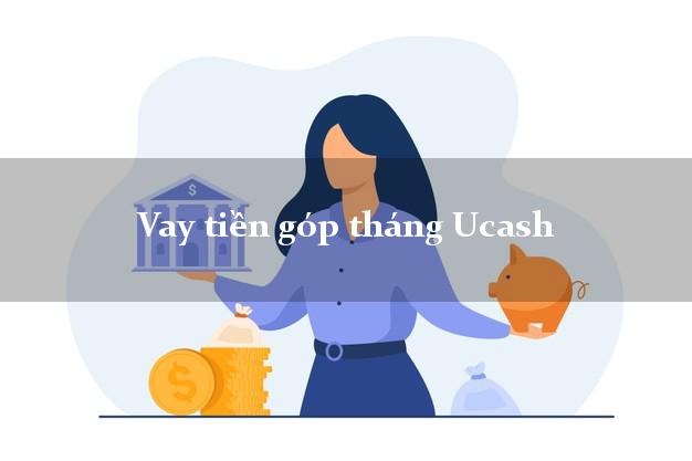 Vay tiền góp tháng Ucash Online