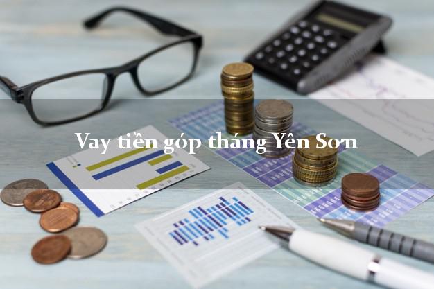 Vay tiền góp tháng Yên Sơn Tuyên Quang
