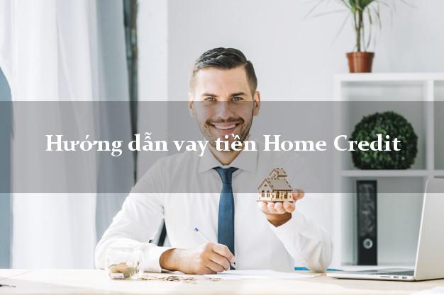 Hướng dẫn vay tiền Home Credit có ngay 15tr